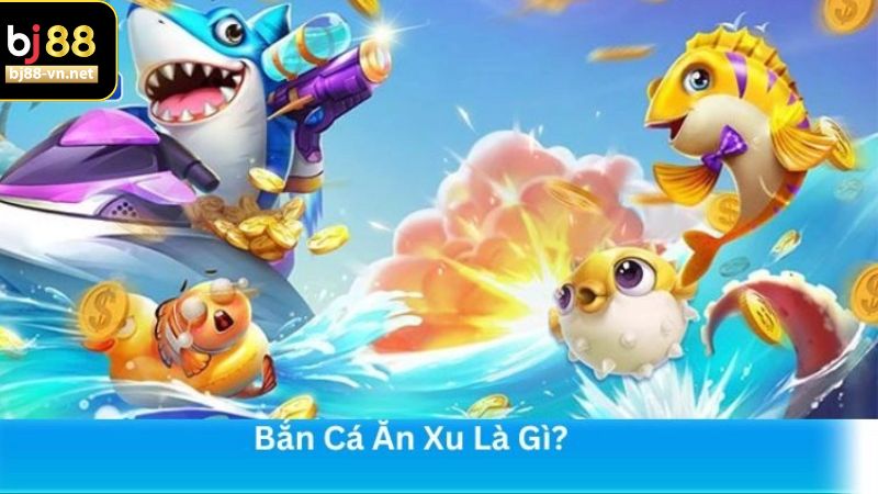 Điểm qua vài thông tin về bắn cá ăn xu tại BJ88