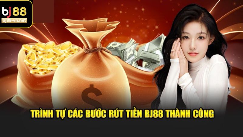 Hướng dẫn rút tiền Bj88 được nền tảng hỗ trợ 