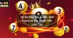 Xổ Số Siêu Tốc BJ88 - Đặt Cược Uy Tín, Nhận Tiền Liền Tay